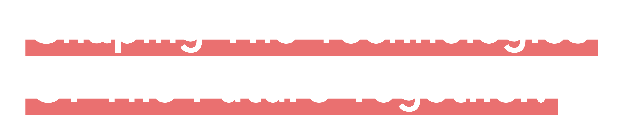 Shaping The Technologies Of The Future Together.